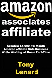 Amazon Associates Affiliate: Create a $1,000 Per Month Amazon Affiliate Side-Business While Working at Home Part-Time
