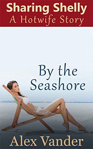 Sharing Shelly by the Sea Shore: A Hotwife Story (Hotwives Book 2)