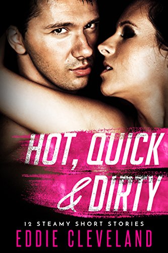 Book Cover Hot, Quick & Dirty: 12 Steamy Short Stories (Quickies Series Book 2)