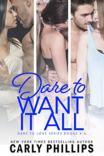 Book Cover Dare to Want It All : Dare to Love Collection Books 4 - 6