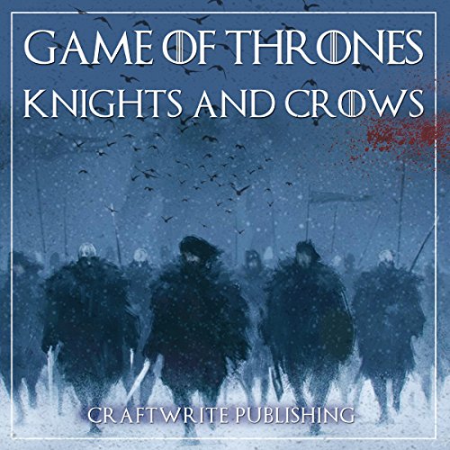 Game of Thrones: A Look at the Knights and Crows: Game of Thrones Mysteries and Lore, Book 7