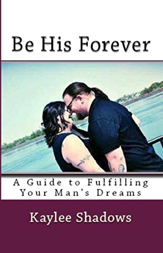 Book Cover Be His Forever: A Guide to Fulfilling Your Man's Dreams