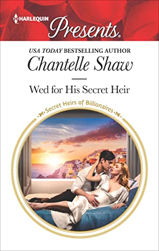 Wed for His Secret Heir: A Secret Baby Romance – A Greek Billionaire Fake Fiancé Contemporary Story (Secret Heirs of Billionaires Book 15)