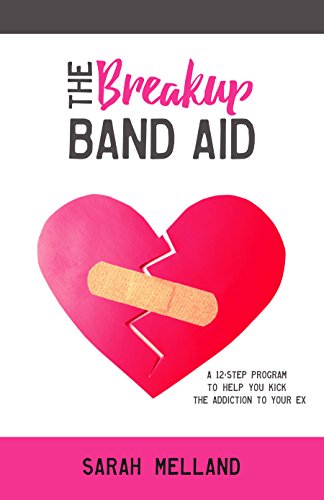 Book Cover The Breakup Band Aid: A 12-step Program to Kick the Addiction to Your Ex
