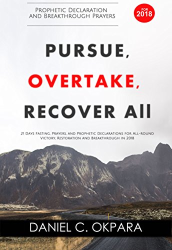 Prophetic Declaration and Breakthrough Prayers For 2018 : Pursue, Overtake, Recover All