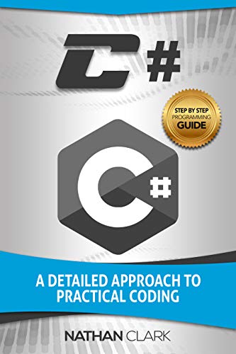 C#: A Detailed Approach to Practical Coding (Step-by-Step C# Book 2)
