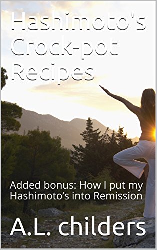 Book Cover Hashimoto's Crock-pot Recipes: Added bonus: How I put my Hashimoto's into Remission