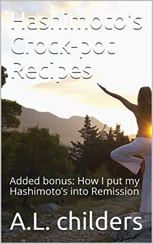 Hashimoto's Crock-pot Recipes: Added bonus: How I put my Hashimoto's into Remission