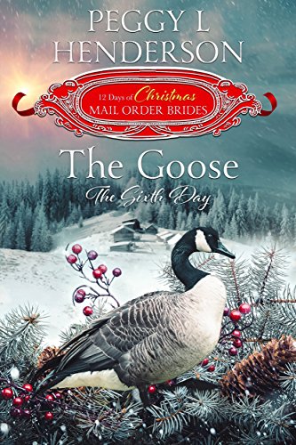 Book Cover The Goose: The Sixth Day (The 12 Days of Christmas Mail-Order Brides Book 6)