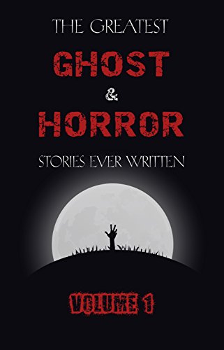 Book Cover The Greatest Ghost and Horror Stories Ever Written: volume 1 (The Dunwich Horror, The Tell-Tale Heart, Green Tea, The Monkey's Paw, The Willows, The Shadows on the Wall, and many more!)