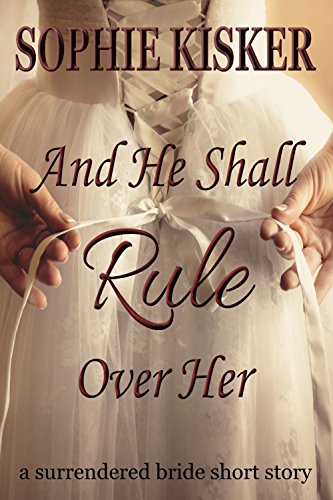 Book Cover And He Shall Rule Over Her: a surrendered bride short story