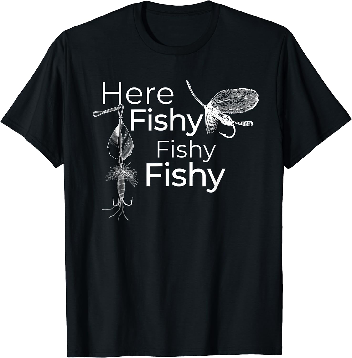 Here Fishy Fishy Fishy T-Shirt Funny Fishermen's Fish Shirt