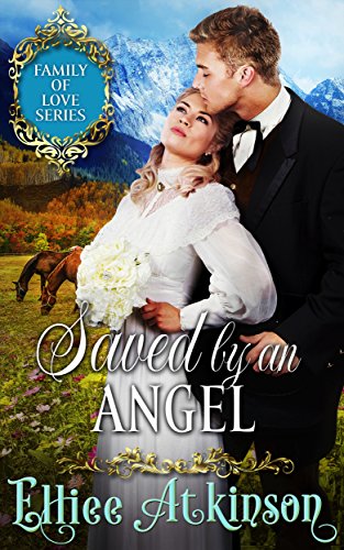 Book Cover Saved By An Angel (Family of Love Series) (A Western Romance Story)