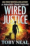 Wired Justice: Vigilante Justice Thriller Series (Paradise Crime Thrillers Book 6)
