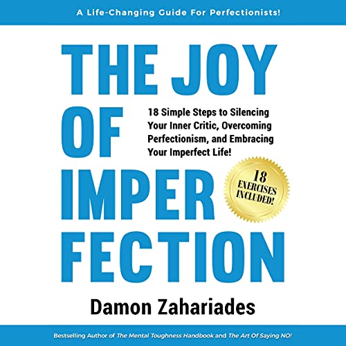 The Joy of Imperfection: A Stress-Free Guide to Silencing Your Inner Critic, Conquering Perfectionism, and Becoming the Best Version of Yourself!