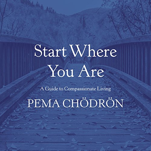 Start Where You Are: A Guide to Compassionate Living