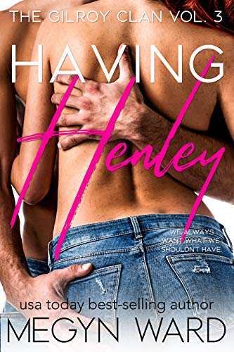 Having Henley: A Second Chance, Friends to Lovers Romance (The Gilroy Clan Book 3)