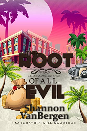 Book Cover The Root of All Evil (Glock Grannies Cozy Mystery Book 2)
