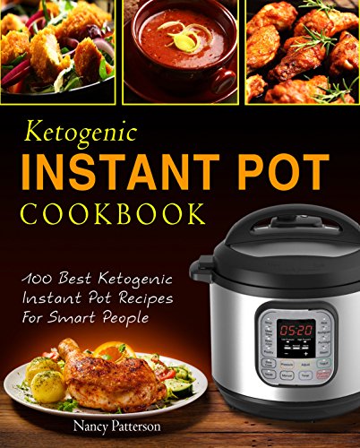 Book Cover Ketogenic Instant Pot Cookbook: 100 Best Ketogenic Instant Pot Recipes For Smart People