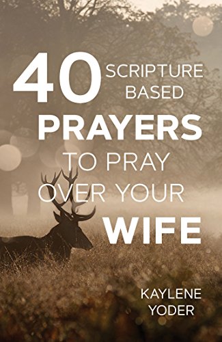 40 Scripture-based Prayers to Pray Over Your Wife
