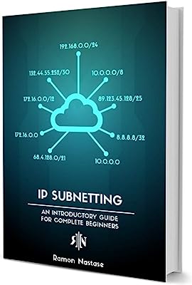 IP Subnetting for Beginners: Your Complete Guide to Master IP Subnetting in 4 Simple Steps (Computer Networking Series Book 3)