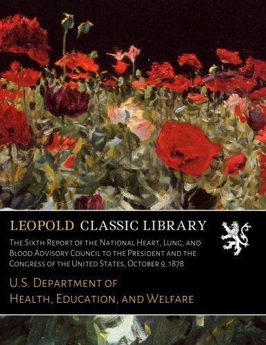 The Sixth Report of the National Heart, Lung, and Blood Advisory Council to the President and the Congress of the United States, October 9, 1878