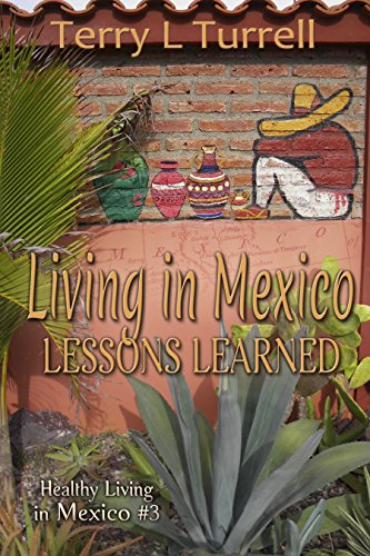 Book Cover Living In Mexico Lessons Learned: Healthy Living in Mexico #3