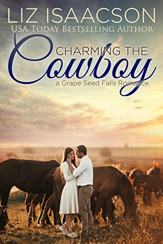 Charming the Cowboy: Christian Contemporary Romance (Grape Seed Falls Romance Book 3)
