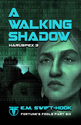 A Walking Shadow: Haruspex Trilogy: Part Three (Fortune's Fools Book 6)