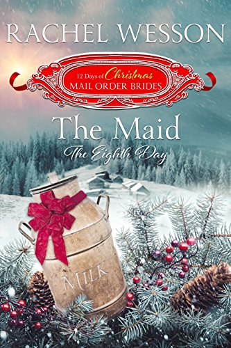 Book Cover The Maid, The Eighth Day (The 12 Days of Christmas Mail-Order Brides Book 8)