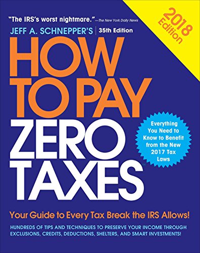 How to Pay Zero Taxes, 2018: Your Guide to Every Tax Break the IRS Allows