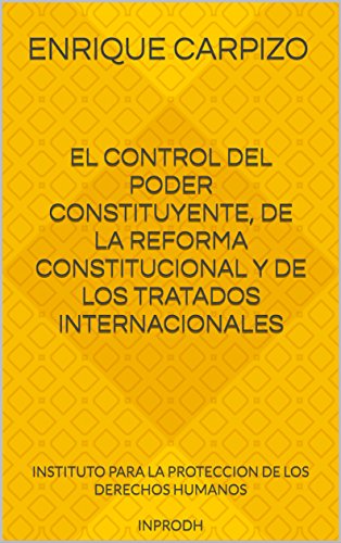 EL CONTROL DEL PODER CONSTITUYENTE, DE LA REFORMA CONSTITUCIONAL Y DE LOS TRATADOS INTERNACIONALES: INSTITUTO PARA LA PROTECCION DE LOS DERECHOS HUMANOS ... DIGNIDAD Y JUSTICIA nº 3) (Spanish Edition)