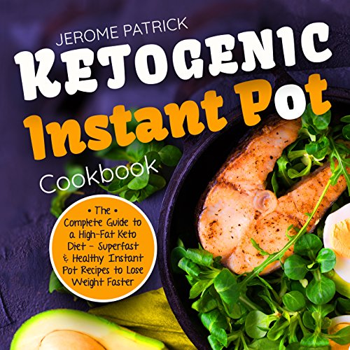Ketogenic Instant Pot Cookbook: The Complete Guide to a High-Fat Keto Diet - Superfast & Healthy Instant Pot Recipes to Lose Weight Faster (Beautiful Photos, Calories & Nutrition Facts)