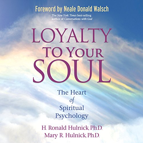 Loyalty to Your Soul: The Heart of Spiritual Psychology