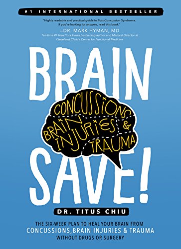 BrainSAVE: The 6-Week Plan to Heal Your Brain from Concussions, Brain Injuries & Trauma without Drugs or Surgery
