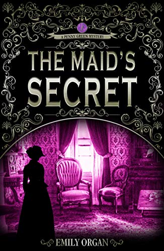 The Maid’s Secret: A Victorian Murder Mystery (Penny Green Series Book 3) (Penny Green Victorian Mystery Series)