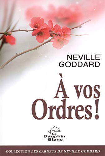 A vos ordres ! (Carnets de Neville Goddard)