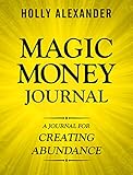 Magic Money Journal: A Journal for Creating Abundance (Magic Money Books Book 4)