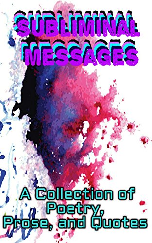 Book Cover Subliminal Messages: A Collection of Poetry, Prose, and Quotes