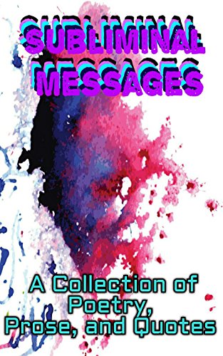 Subliminal Messages: A Collection of Poetry, Prose, and Quotes