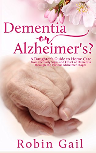 Book Cover Dementia or Alzheimer's: A Daughter's Guide to Home Care from the Early Signs and Onset of Dementia through the Various Alzheimer Stages