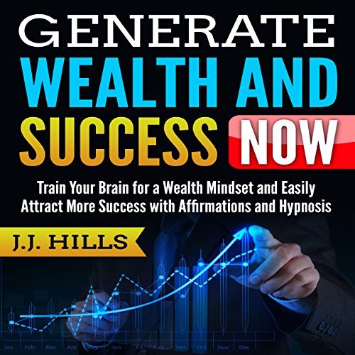 Generate Wealth and Success Now: Train Your Brain for a Wealth Mindset and Easily Attract More Success with Affirmations and Hypnosis