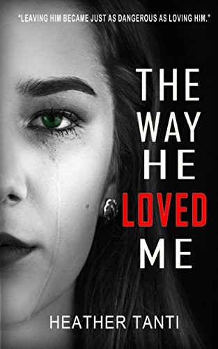 The Way He Loved Me: Leaving him became just as dangerous as loving him