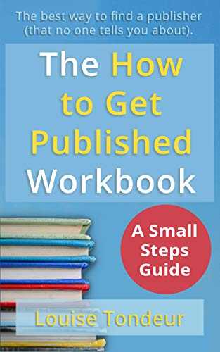 Book Cover The How to Get Published Workbook: The best way to find a publisher, that no one ever tells you about