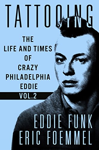 Tattooing: The Life and Times of Crazy Philadelphia Eddie, My Vida Loca; Vol 2 (Tattooing: The Life and Times of Philadelphia Eddie)