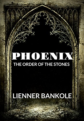 Phoenix - The Order Of The Stones (The Phoenix saga Book 2)