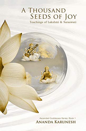 A Thousand Seeds of Joy: Teachings of Lakshmi and Saraswati