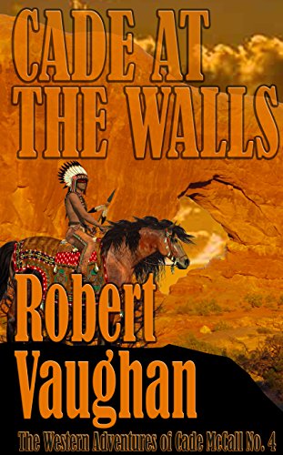 Cade At The Walls (The Western Adventures of Cade McCall Book 4)