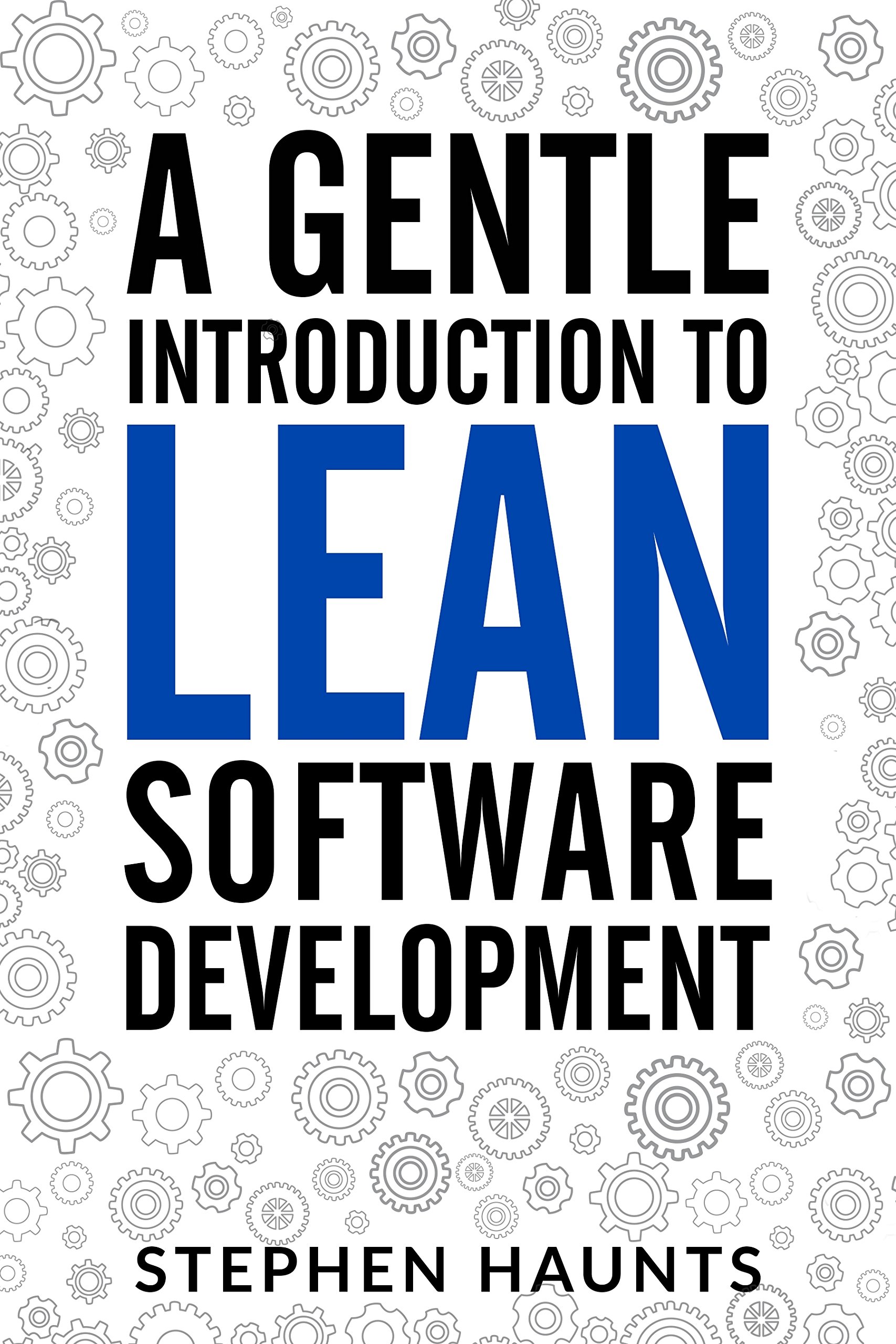A Gentle Introduction to Lean Software Development (Lean Software Development, Agile Software Development, Kanban, Lean Software Architecture, Lean Software Strategies, Poppendieck)