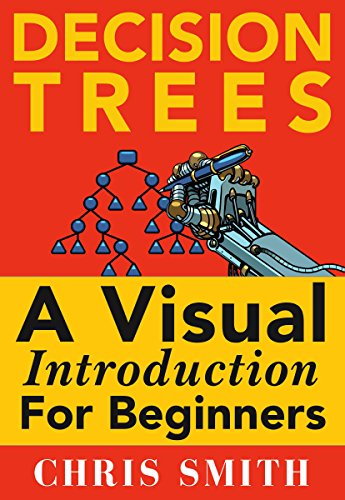 Book Cover Decision Trees and Random Forests: A Visual Introduction For Beginners: A Simple Guide to Machine Learning with Decision Trees